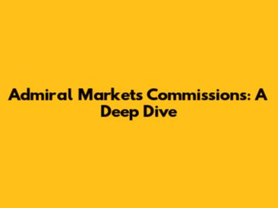 Admiral Markets Commissions: A Deep Dive