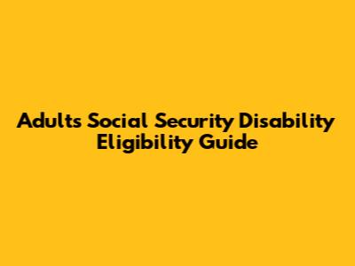 Adults' Social Security Disability Eligibility Guide