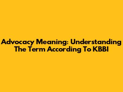 Advocacy Meaning: Understanding The Term According To KBBI