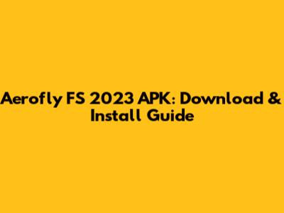 Aerofly FS 2023 APK: Download & Install Guide