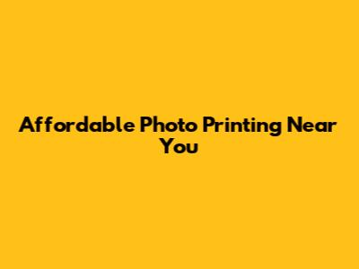 Affordable Photo Printing Near You
