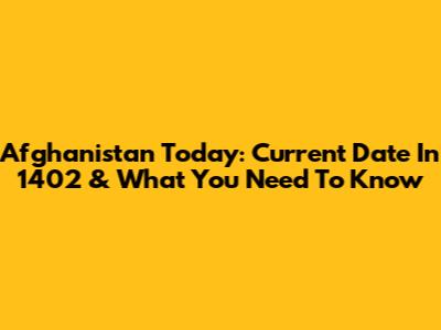 Afghanistan Today: Current Date In 1402 & What You Need To Know