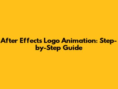 After Effects Logo Animation: Step-by-Step Guide