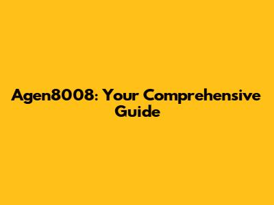 Agen8008: Your Comprehensive Guide