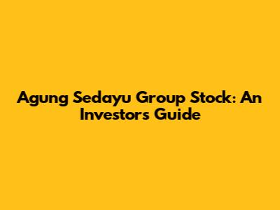 Agung Sedayu Group Stock: An Investor's Guide