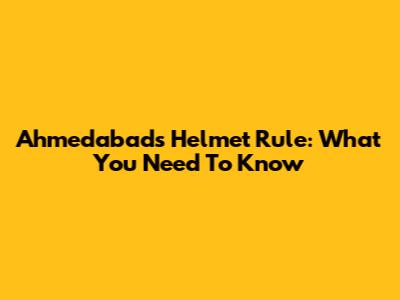 Ahmedabad's Helmet Rule: What You Need To Know