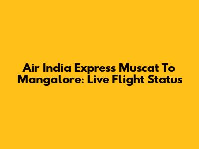 Air India Express Muscat To Mangalore: Live Flight Status