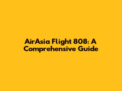 AirAsia Flight 808: A Comprehensive Guide