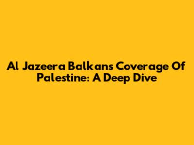Al Jazeera Balkan's Coverage Of Palestine: A Deep Dive