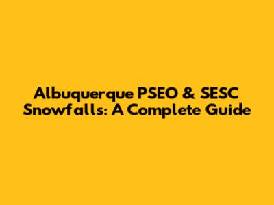 Albuquerque PSEO & SESC Snowfalls: A Complete Guide