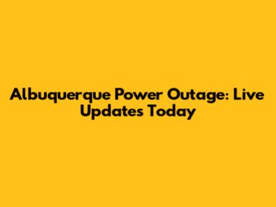 Albuquerque Power Outage: Live Updates Today