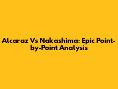 Alcaraz Vs Nakashima: Epic Point-by-Point Analysis
