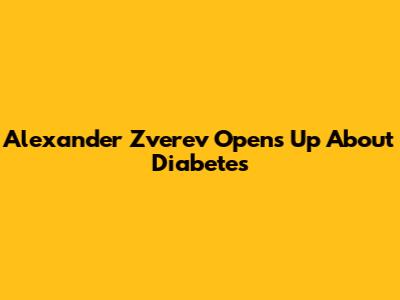 Alexander Zverev Opens Up About Diabetes