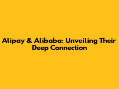 Alipay & Alibaba: Unveiling Their Deep Connection