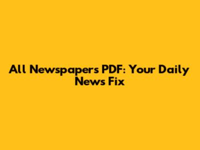 All Newspapers PDF: Your Daily News Fix