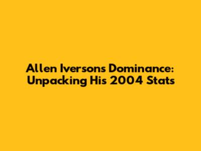 Allen Iverson's Dominance: Unpacking His 2004 Stats