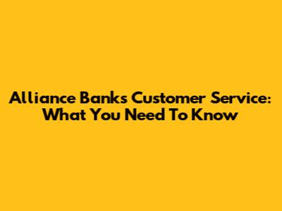 Alliance Bank's Customer Service: What You Need To Know