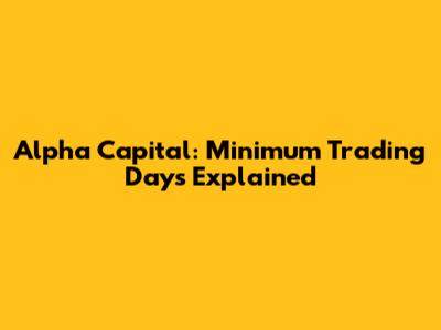 Alpha Capital: Minimum Trading Days Explained