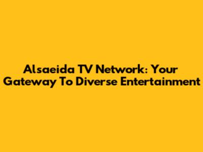 Alsaeida TV Network: Your Gateway To Diverse Entertainment