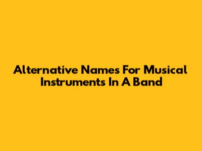 Alternative Names For Musical Instruments In A Band
