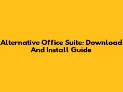 Alternative Office Suite: Download And Install Guide