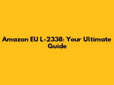 Amazon EU L-2338: Your Ultimate Guide