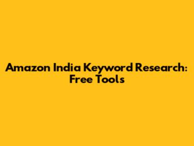Amazon India Keyword Research: Free Tools