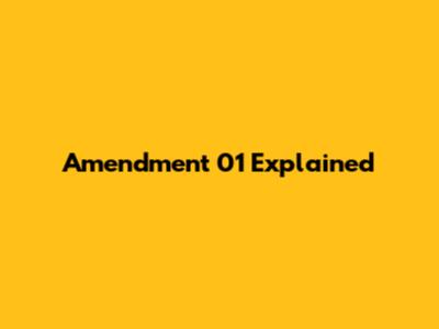 Amendment 01 Explained