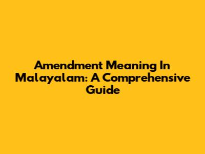 Amendment Meaning In Malayalam: A Comprehensive Guide