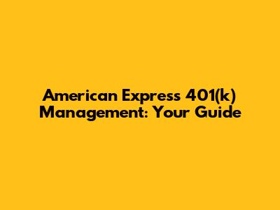 American Express 401(k) Management: Your Guide