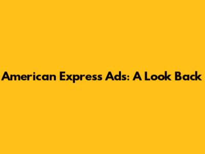American Express Ads: A Look Back