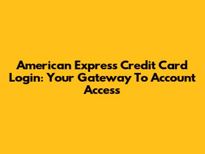 American Express Credit Card Login: Your Gateway To Account Access