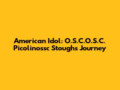 American Idol: O.S.C.O.S.C. Picolinossc Stough's Journey