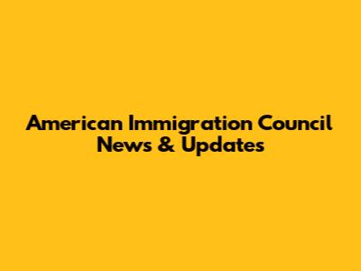 American Immigration Council News & Updates