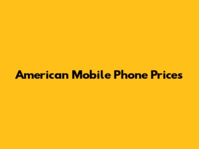 American Mobile Phone Prices