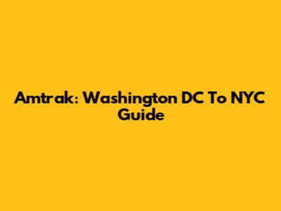 Amtrak: Washington DC To NYC Guide