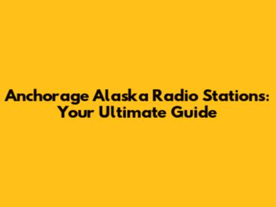 Anchorage Alaska Radio Stations: Your Ultimate Guide