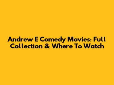 Andrew E Comedy Movies: Full Collection & Where To Watch