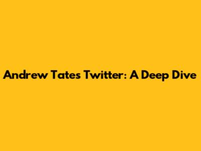 Andrew Tate's Twitter: A Deep Dive