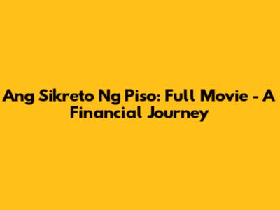 Ang Sikreto Ng Piso: Full Movie - A Financial Journey