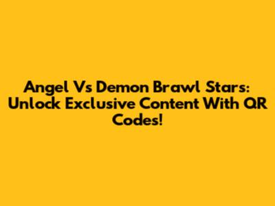 Angel Vs Demon Brawl Stars: Unlock Exclusive Content With QR Codes!