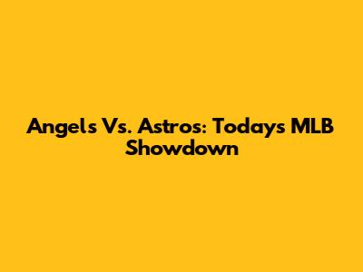 Angels Vs. Astros: Today's MLB Showdown