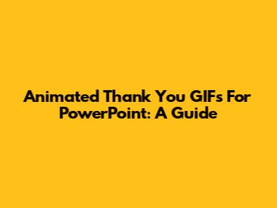 Animated Thank You GIFs For PowerPoint: A Guide