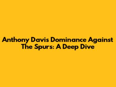 Anthony Davis' Dominance Against The Spurs: A Deep Dive