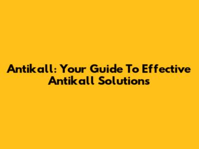 Antikall: Your Guide To Effective Antikall Solutions