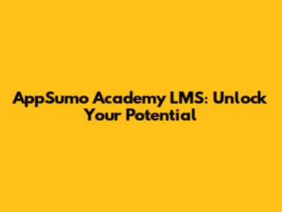 AppSumo Academy LMS: Unlock Your Potential
