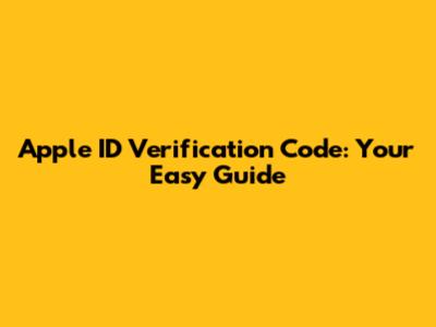 Apple ID Verification Code: Your Easy Guide
