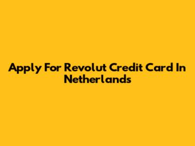 Apply For Revolut Credit Card In Netherlands