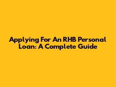 Applying For An RHB Personal Loan: A Complete Guide