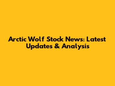 Arctic Wolf Stock News: Latest Updates & Analysis